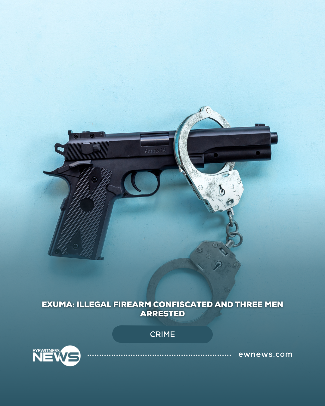 illegal firearm confiscated, three arrested in Exuma