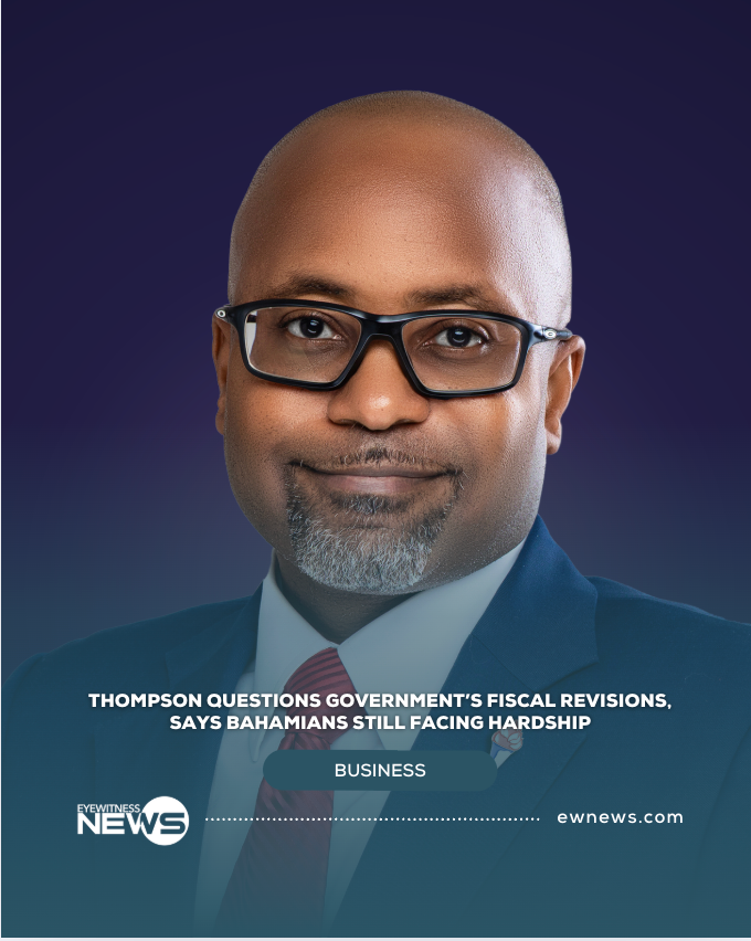 Thompson questions government’s fiscal revisions, says Bahamians still facing hardship