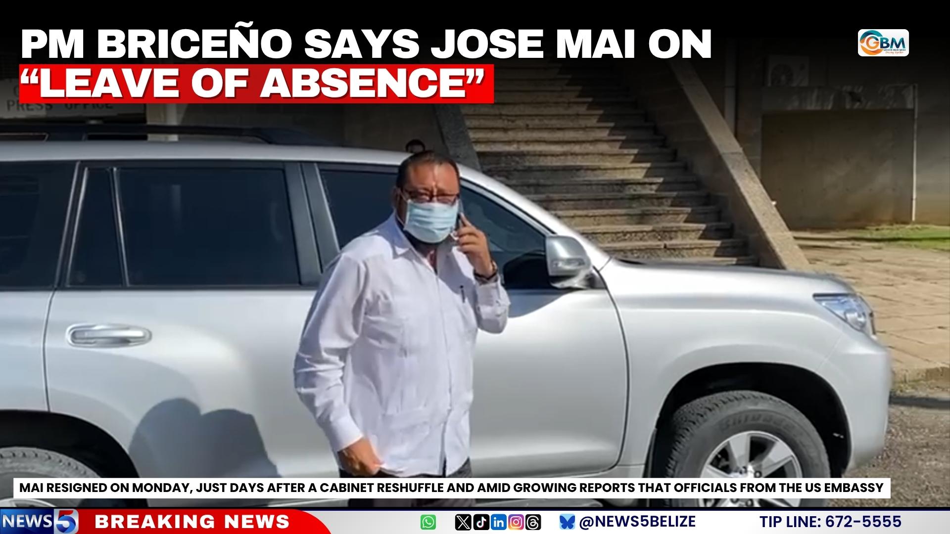 PM Briceño says Jose Mai on “Leave of Absence”
