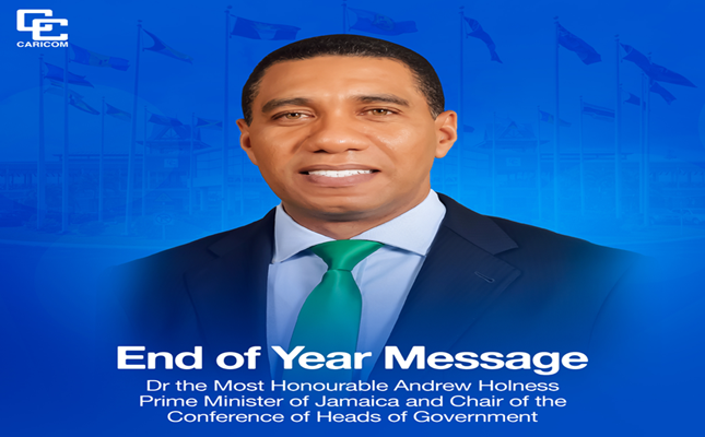 END OF YEAR MESSAGE: Outgoing Chair of the Caribbean Community (CARICOM) Dr the Most Honourable Andrew Holness, Prime Minister of Jamaica
