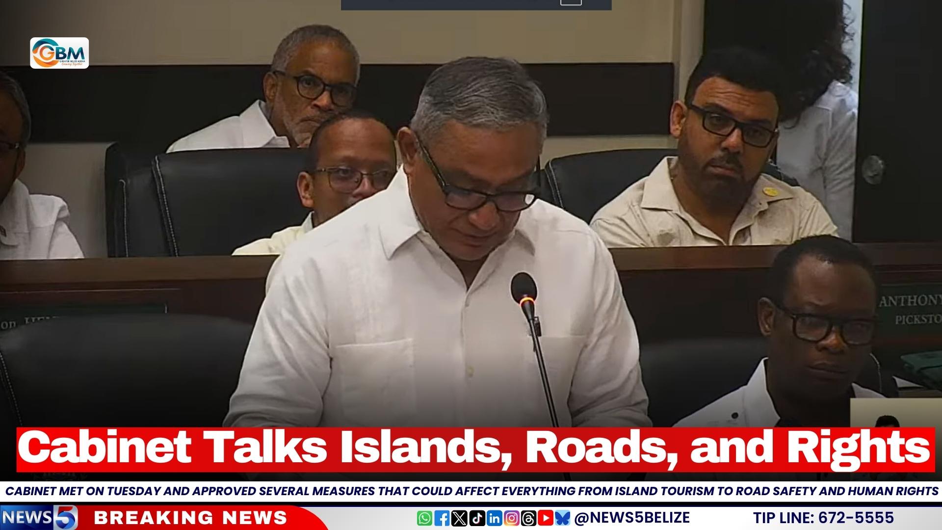 Cabinet Talks Islands, Roads, and Rights
