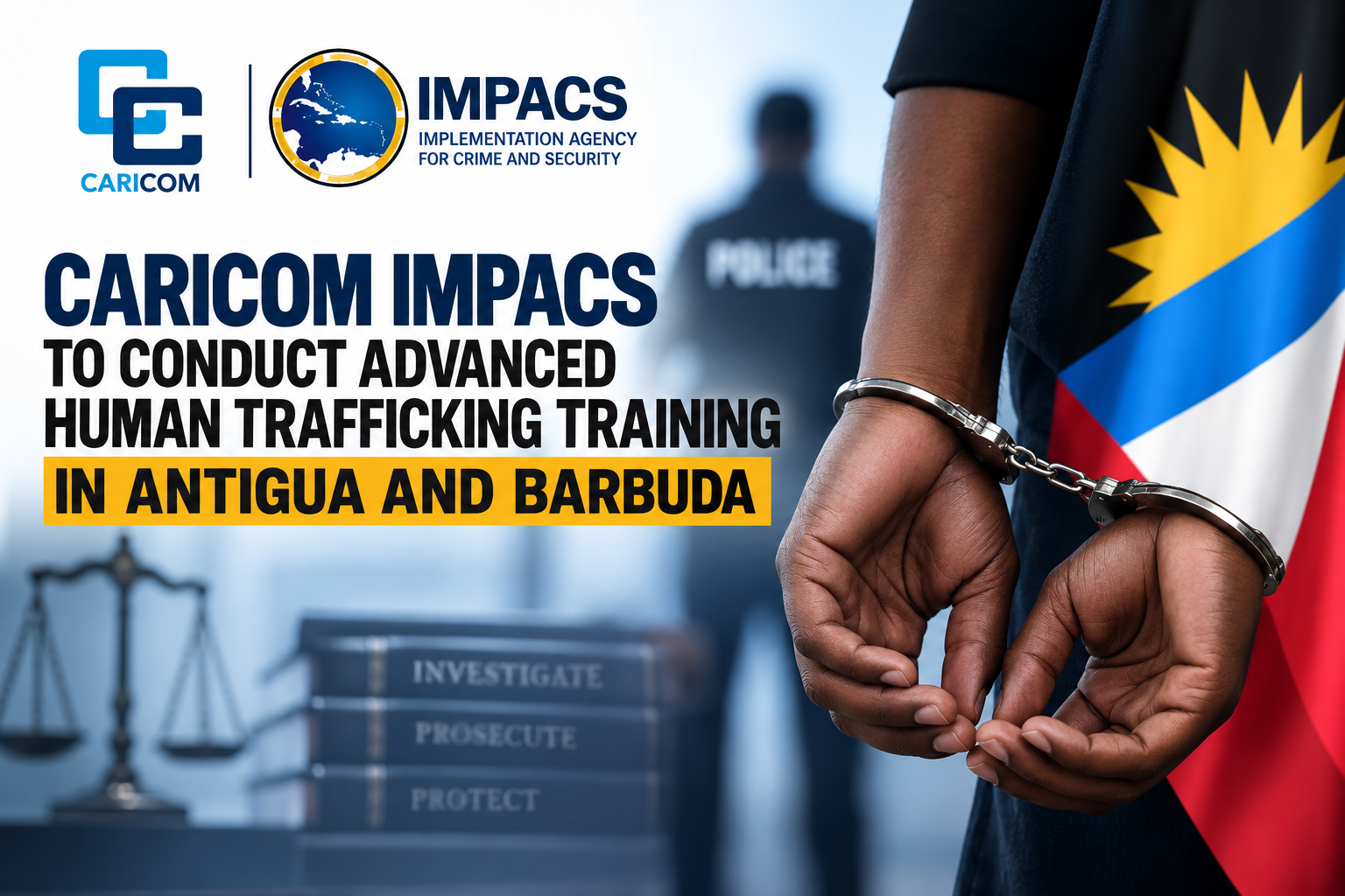 CARICOM IMPACS to conduct Advanced Human Trafficking Training in Antigua and Barbuda